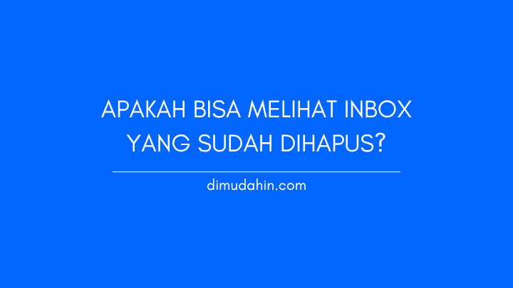 Apakah Bisa Melihat Inbox Yang Sudah Dihapus?